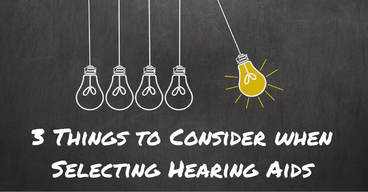 3-things-to-consider-when-selecting-hearing-aids