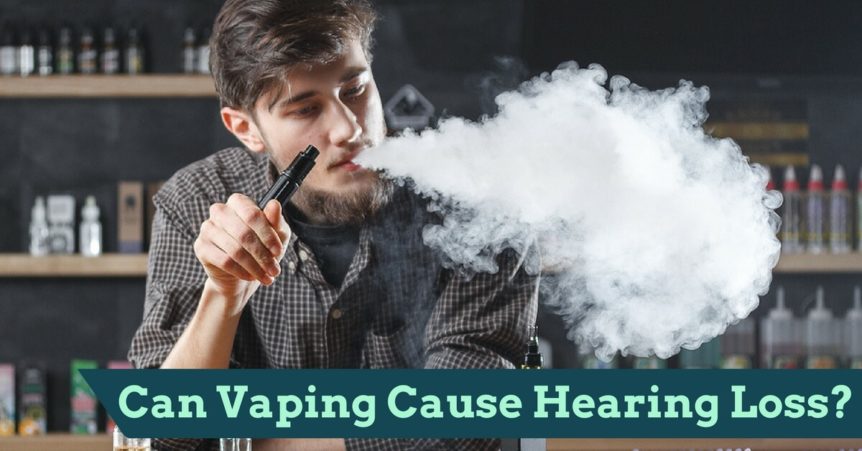 Can Vaping Cause Hearing Loss-