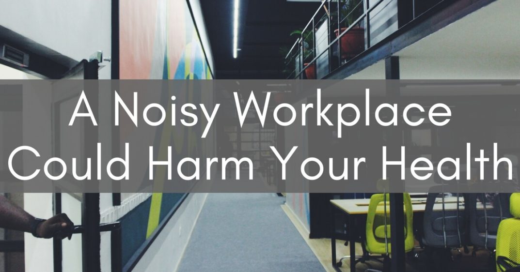 A Noisy Workplace Could Harm Your Health