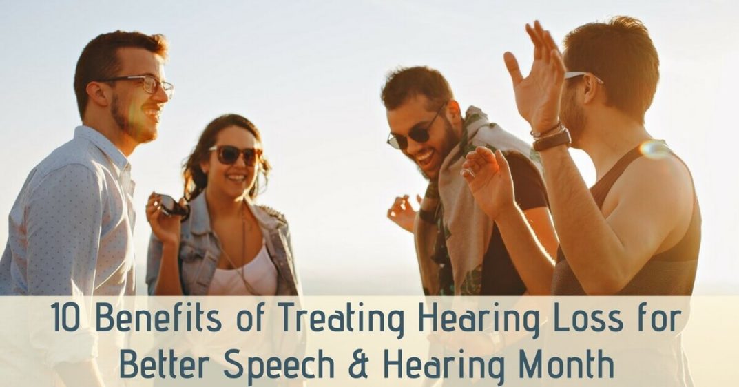 10 Benefits of Treating Hearing Loss for Better Speech and Hearing Month