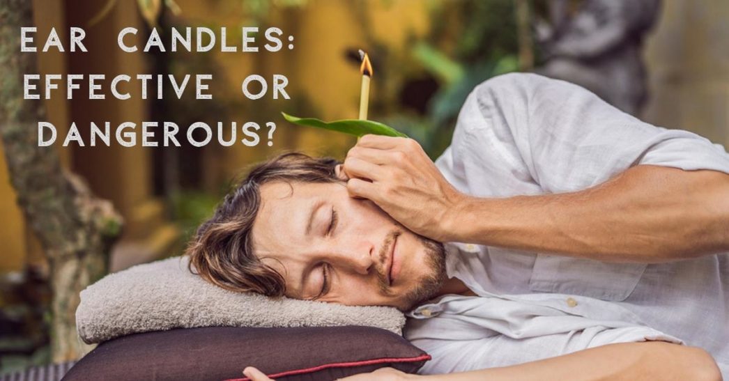 Ear Candles: Effective or Dangerous?