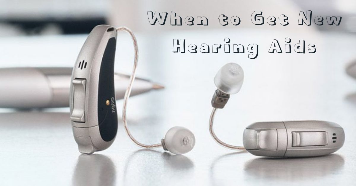 When to Get New Hearing Aids