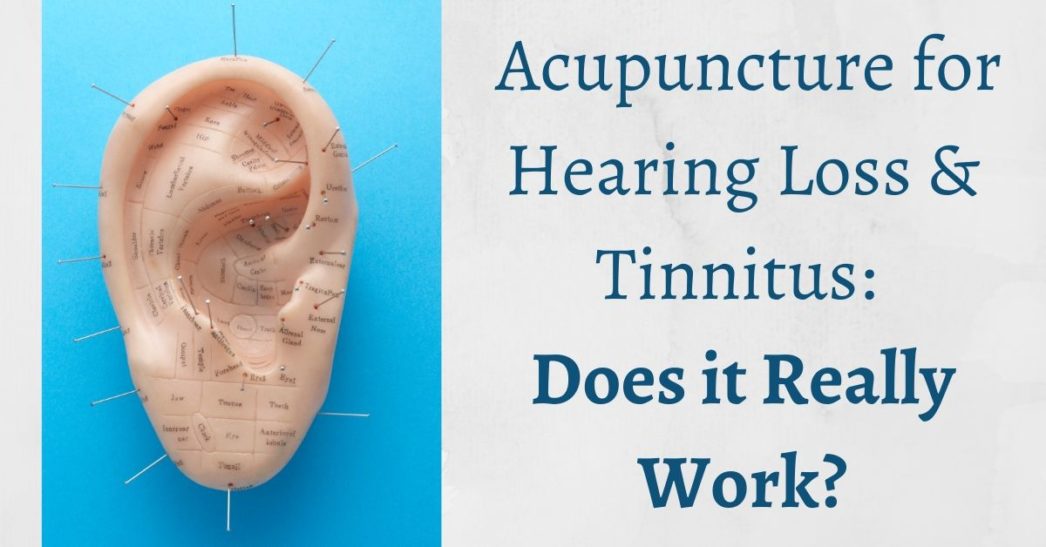 Acupuncture for Hearing Loss & Tinnitus: Does it Really Work?