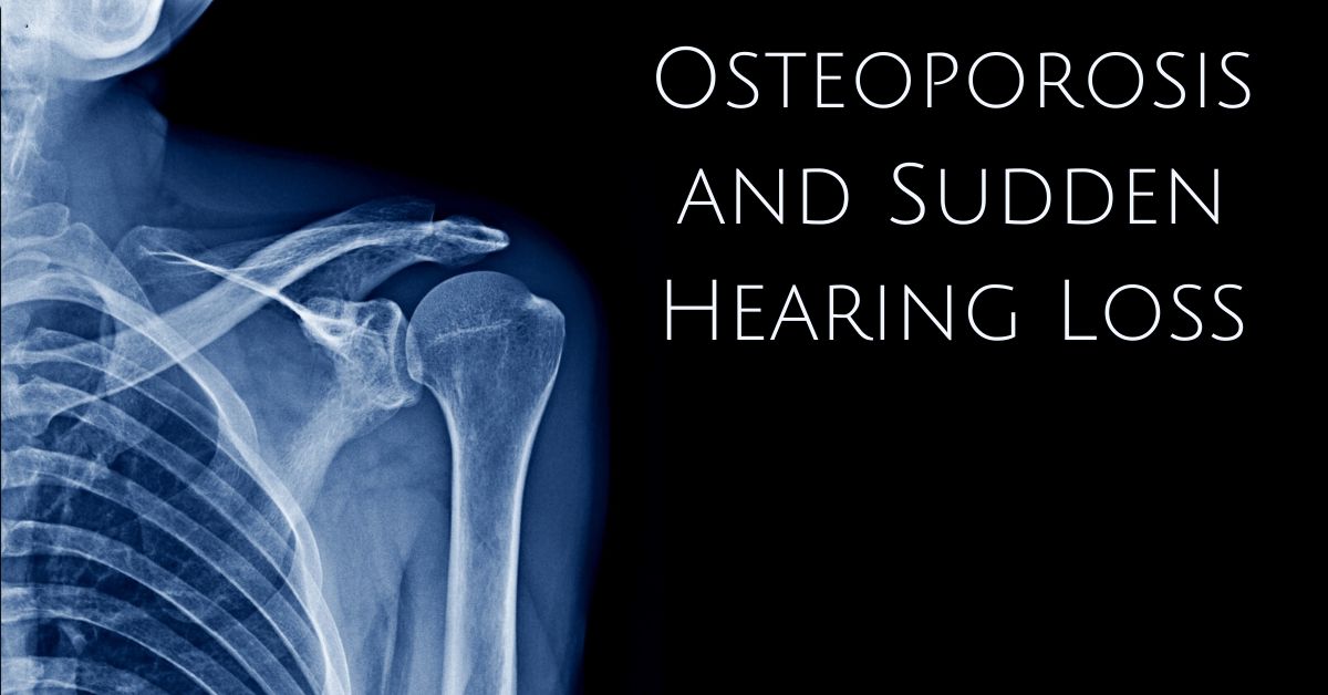 Does Osteoporosis Cause Sudden Hearing Loss?