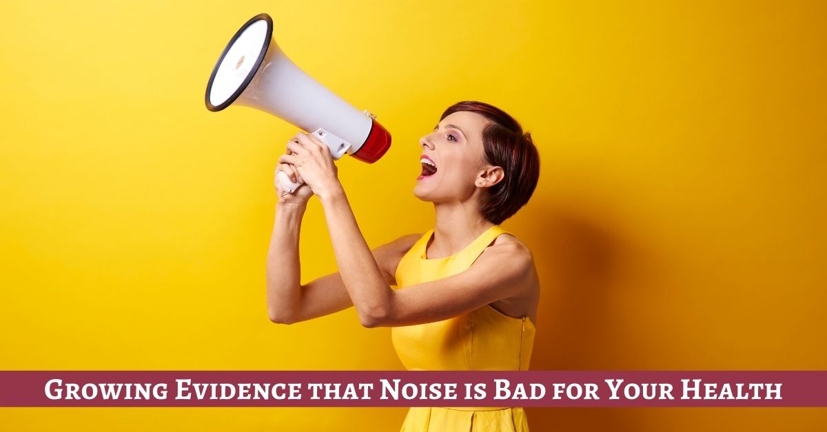 Growing Evidence that Noise is Bad for Your Health