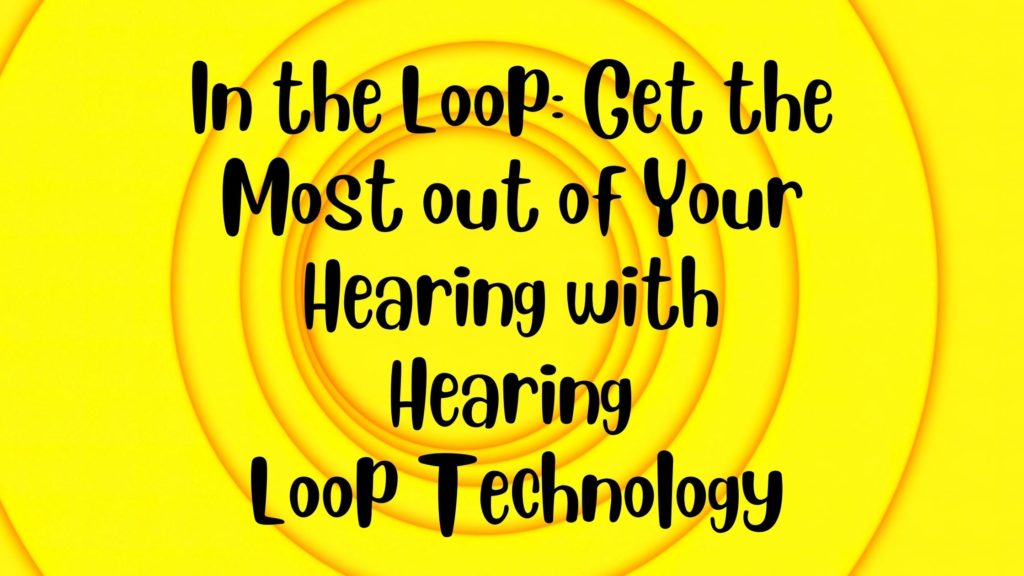 Loop Heard In the Loop: Get the Most out of Your Hearing with Hearing Loop ...